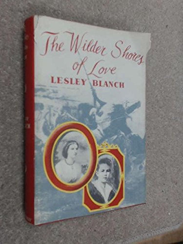 By Lesley Blanch The Wilder Shores of Love B00NBMMDUO Book Cover