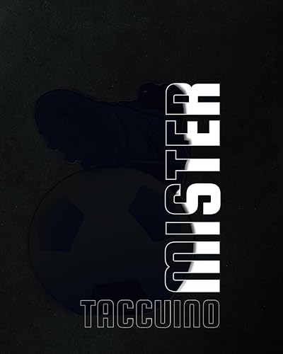 Taccuino del Mister: Quaderno per allenatore di Calcio. Utile anche come Agenda per Allenamenti con Grafico del Campo, tattiche di gioco e formazione.