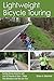 Lightweight Bicycle Touring: Cycling Across America with Just 12 Pounds of Gear, I Rode This Adventure and You Can Too!