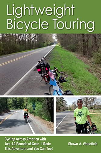 Lightweight Bicycle Touring: Cycling Across America with Just 12 Pounds of Gear, I Rode This Adventu Lightweight Bicycle Touring: Cycling Across America with Just 12 Pounds of Gear, I Rode This Adventu