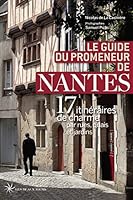 Le guide du promeneur de Nantes : 17 itinéraires de charme par rues, quais et jardins 2351791126 Book Cover