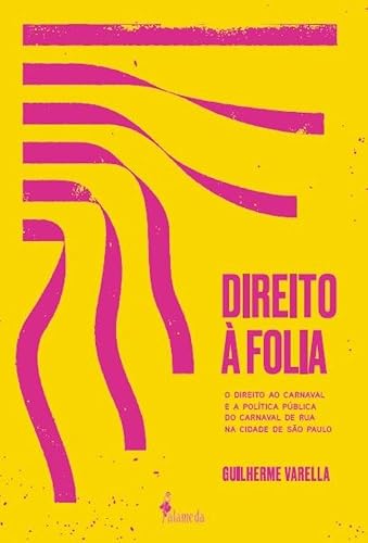 Direito à Folia: o Direito ao Carnaval e a Política Pública do Carnaval de rua na Cidade de São Paulo