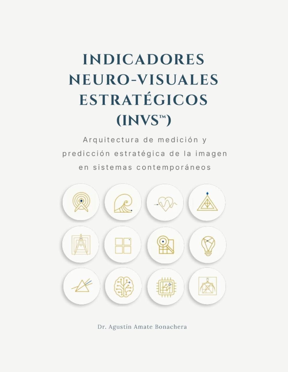 INDICADORES NEURO-VISUALES ESTRATÉGICOS (INVS™): Arquitectura de medición y predicción estratégica de la imagen en sistemas contemporáneos