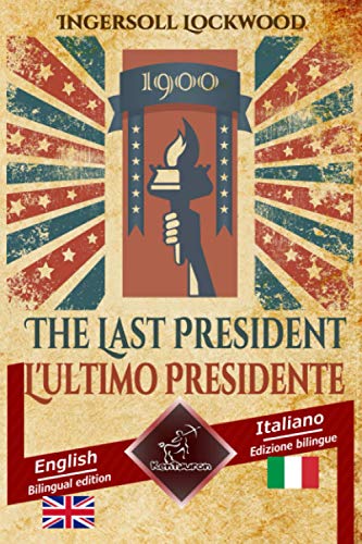 1900 The Last President - 1900 L'ultimo Presidente: Bilingual parallel text - Bilingue con testo a fronte: English - Italian / Inglese - Italiano: ... English - Italian / Inglese - Italiano