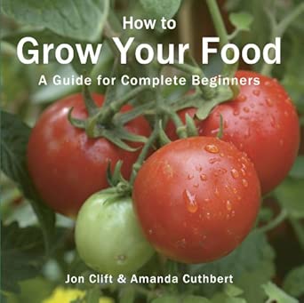 How to Grow Your Food: A Guide for Complete Beginners First Edition How to Grow Your Food: A Guide for Complete Beginners First Edition book cover