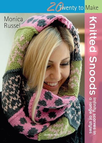 Knitted Snoods: Infinity scarves in a range of styles (Twenty to Make)