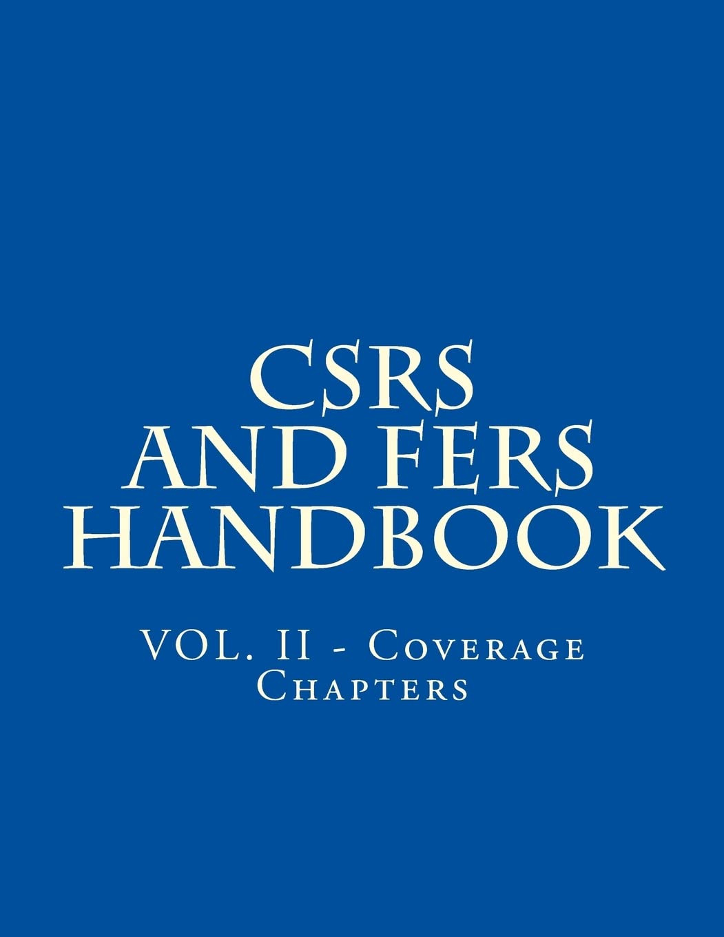 CSRS and FERS Handbook: VOL. II - Coverage Chapters