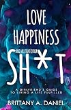 Love, Happiness, and All That Other Sh*t: A Girlfriend's Guide to Living a Life Fulfilled (English Edition)