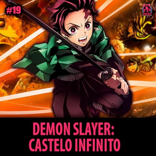 PNCEcast #019 - KIMETSU NO YAIBA: CASTELO INFINITO Podcast Por  capa