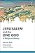Jerusalem and the One God: A Religious History