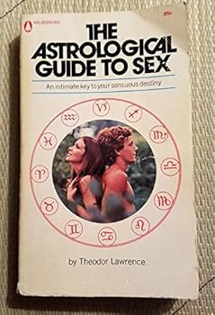 The Astrological Guide to Sex (The Astrological Guide to Sex, An Intimate Key to Your Sensuous Destiny)