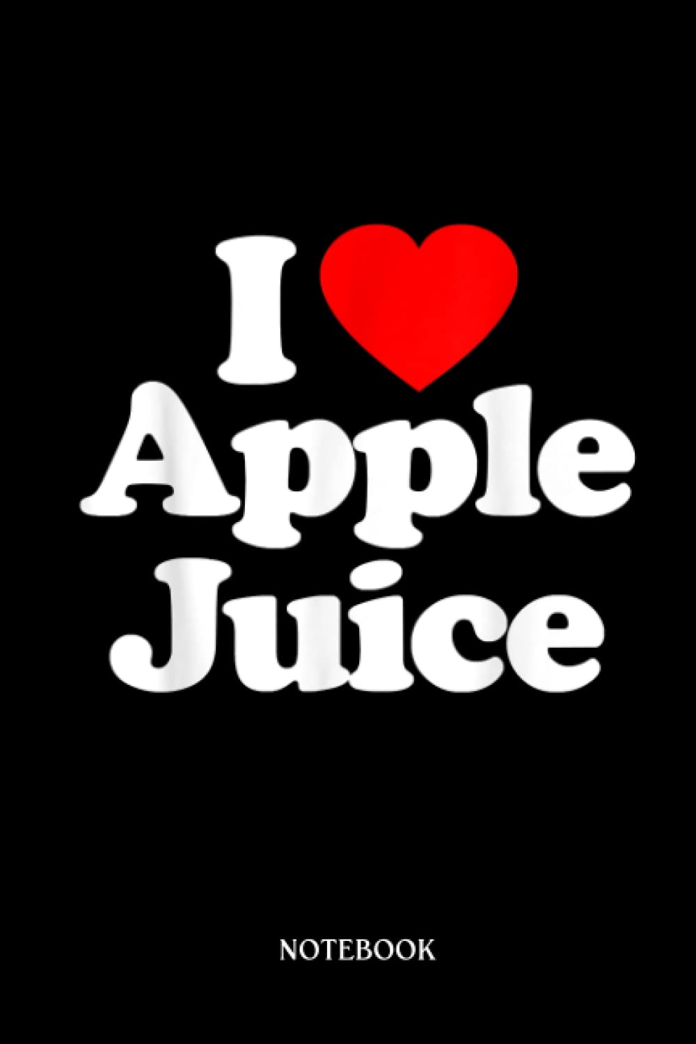 Recipe Notebook: I Love Apple Juice Heart Funny | Blank Recipe Book To Write In Your Own Recipes - 6X9, Minimalist Notebook.