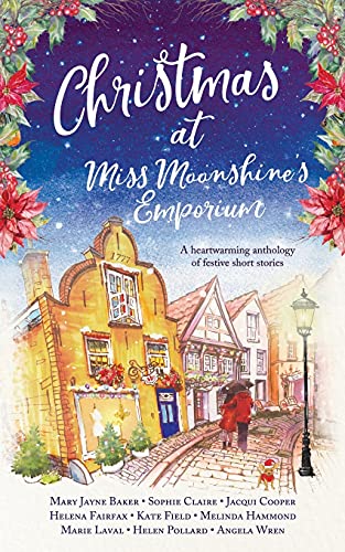 Christmas at Miss Moonshine's Emporium: An uplifting collection of feel-good festive stories (Miss Moonshine's Wonderful Emporium: a series of uplifting anthologies)