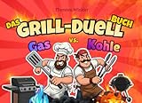 Das Grill-Duell-Buch: Gas vs. Kohle: Das ultimative Spielequiz für wahre Grillmeister - perfekt für WLAN-freie, gesellige Grillabende und streitlustige Hitzköpfe, von denen keiner nachgibt