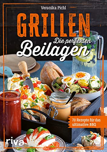 Grillen: Die perfekten Beilagen: 70 Rezepte für das ultimative BBQ. Ideen für jede Grillparty: Salate, Gebäck, Soßen, Dips, Snacks, Drinks und vieles mehr. Einfach, schnell und lecker