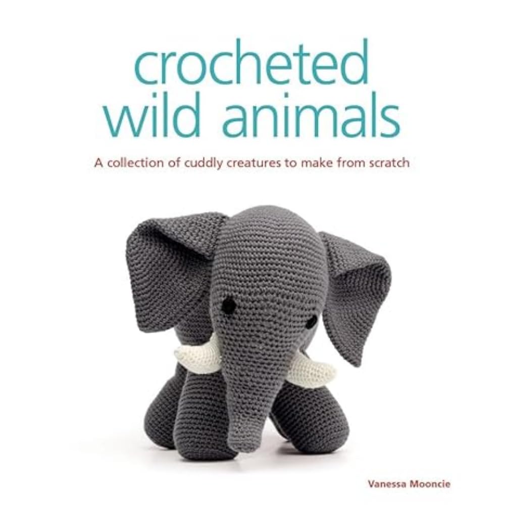 Crocheted Wild Animals: A Collection of Cuddly Creatures to Make from Scratch (Knitted)