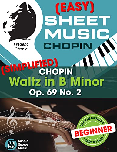 Easy Piano Sheet Music (Simplified Arrangements) - Chopin Waltz in B Minor (Op. 69 No. 2): Beginner Piano Sheet Music Classical Pieces for Kids Adults ... Arrangements) Book 6) (English Edition)