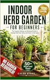 Indoor Herb Garden for Beginners: The Complete Tabletop and Windowsill Guide to Growing Fresh Food, Herbs, and Flowers in Any Space β No Garden, No Experience, No Excuses