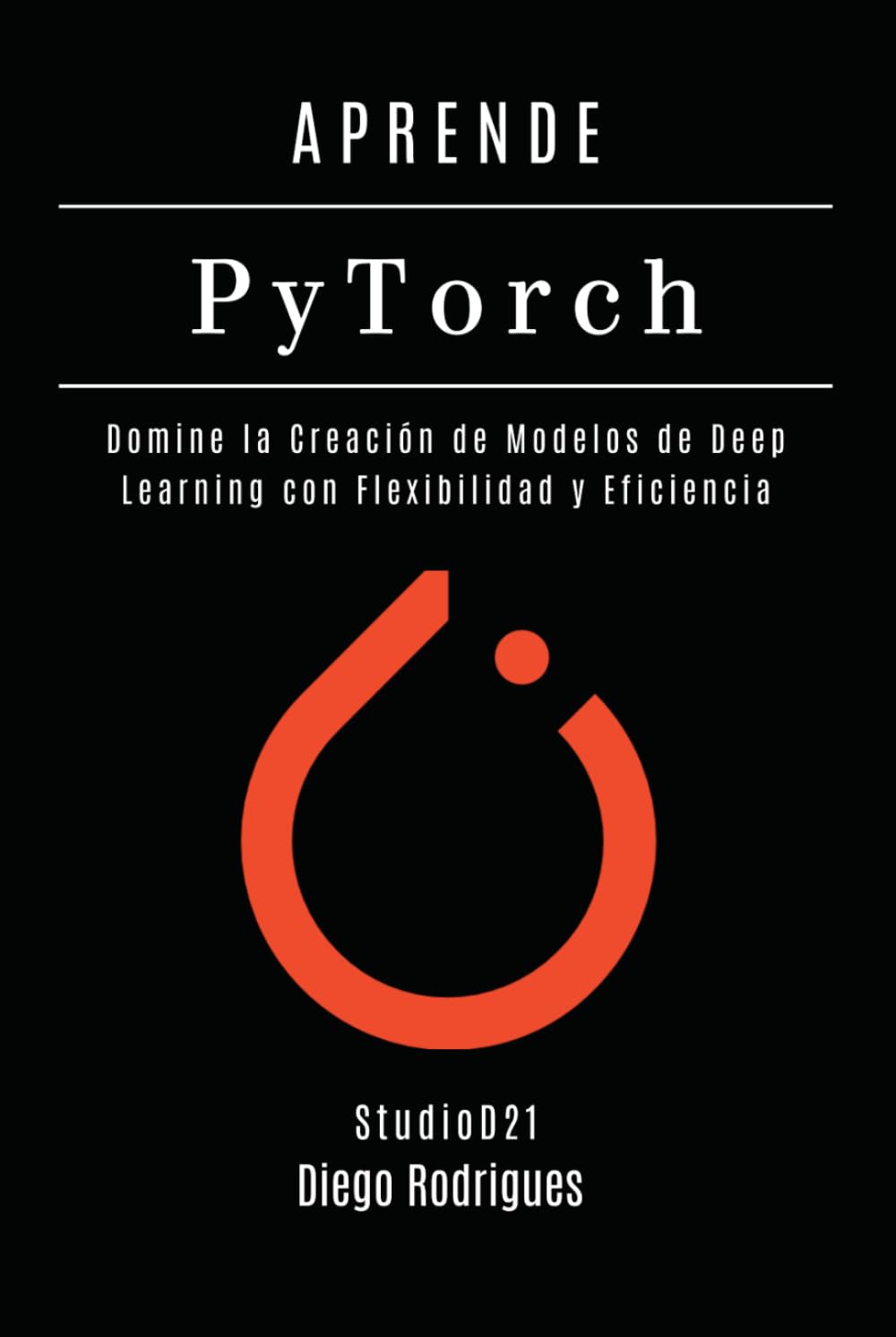 APRENDE PYTORCH – Edición 2026: Domina la Creación de Modelos de Deep Learning con Flexibilidad y Eficiencia (Data&AI España)