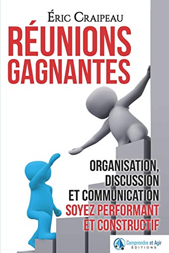 Télécharger Réunions gagnantes: Organisation, discussion et communication, soyez performant et constructif PDF Ebook En Ligne