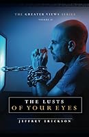 The Lusts of Your Eyes (The Greater Views Series) 170095430X Book Cover