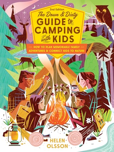 The Down and Dirty Guide to Camping with Kids: How...