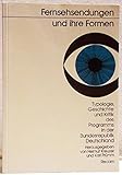 Fernsehsendungen und ihre Formen: Typologie, Geschichte und Kritik des Progamms in der Bundesrepublik Deutschland
