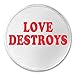 A&T Designs Unisex - Love Destroys 3
