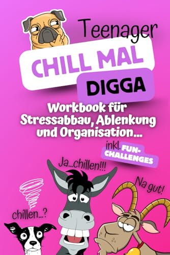 Chill mal Digga - Das Teenager Workbook für Stressabbau, Ablenkung und Organisation für Mädchen -: Mitmach- und Geschenkbuch.
