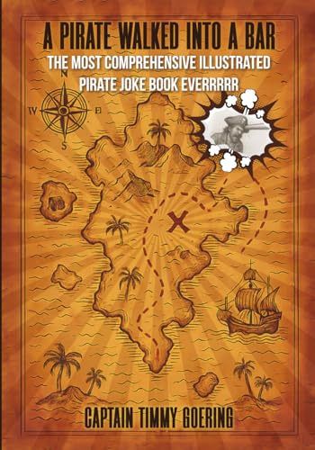 A Pirate Walked Into A Bar: The most comprehensive illustrated pirate joke book everrrrrr.