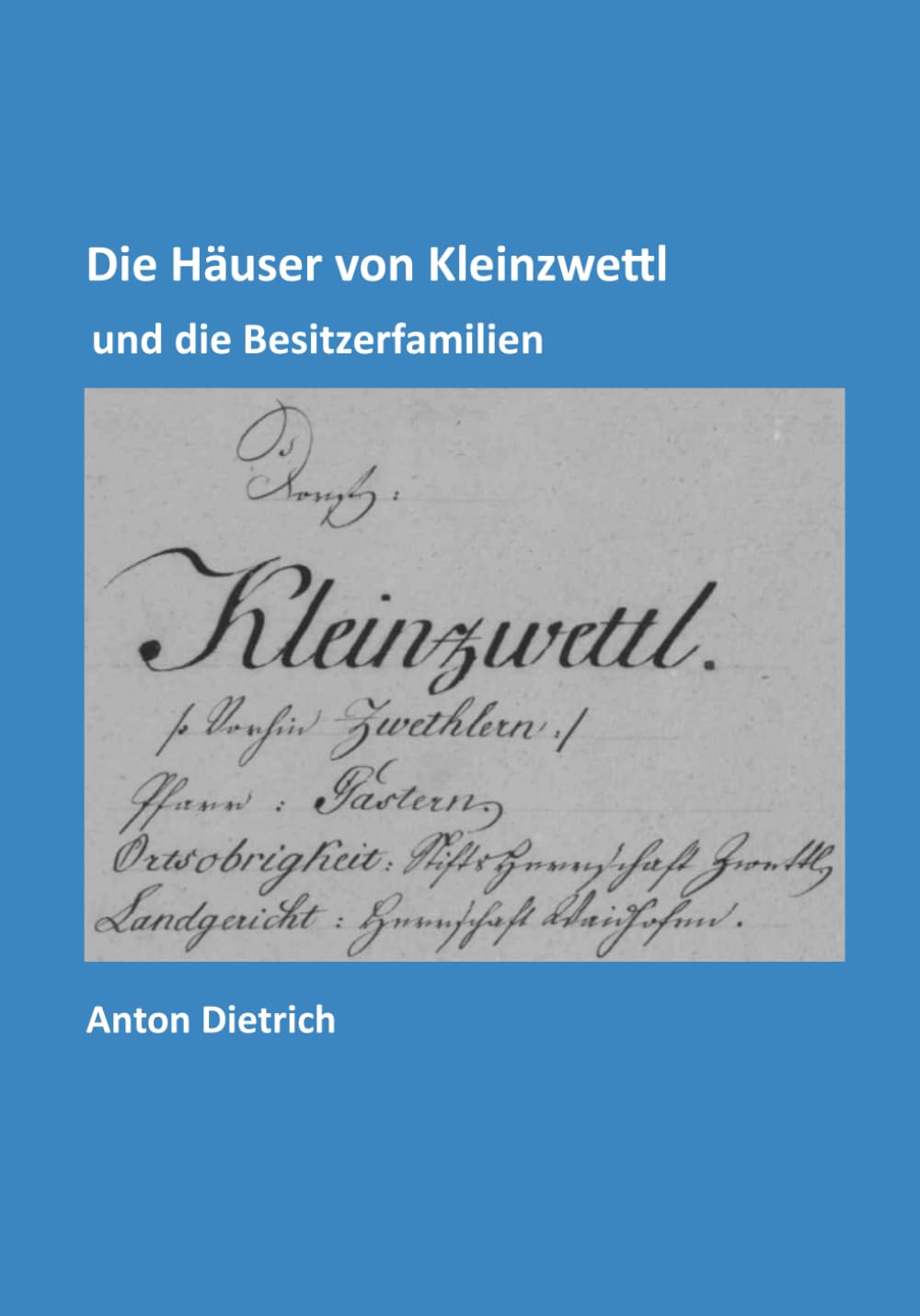 Die Häuser von Kleinzwettl: und die Besitzerfamilien