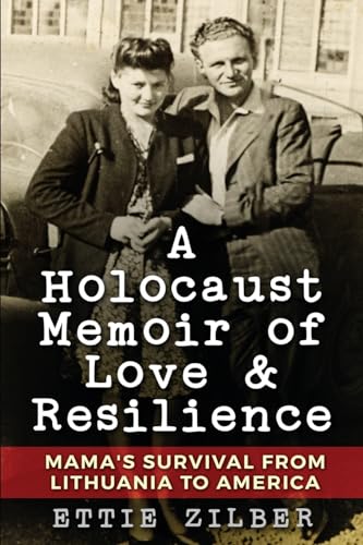 A Holocaust Memoir of Love & Resilience: Mama's Survival from Lithuania to America (Holocaust Survivor True Stories)