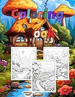 Coloring Books for Adults Teens Relaxation -Giant Mushroom Flower Creek Hut: All line drawings are hand-painted by artists, with realistic pictures and rich details B0F5N6R95Y Book Cover