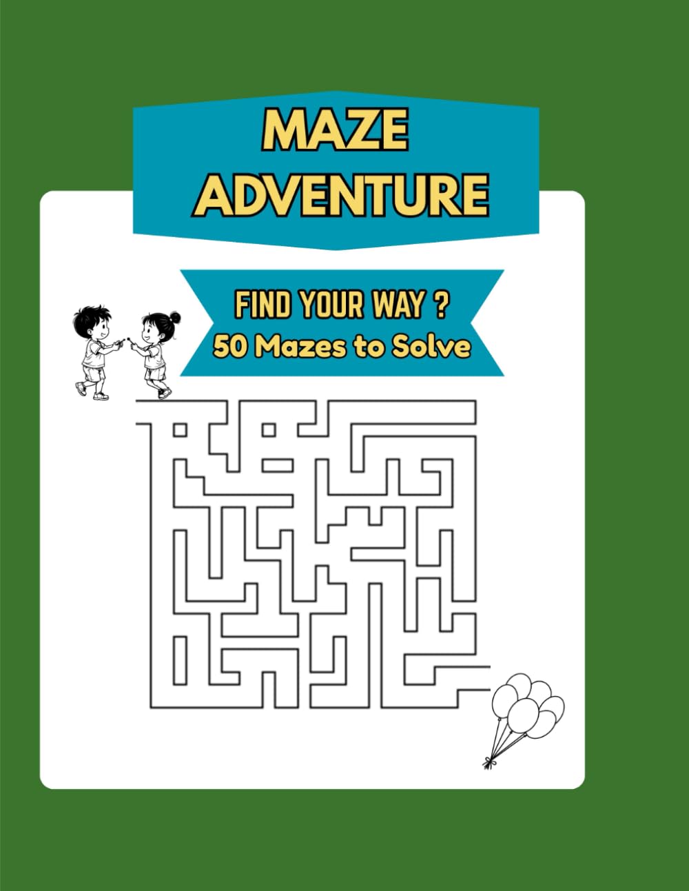 Maze Adventures Find Your Way ?: 50 Mazes to solve, A Fun Puzzle Book to Build Focus & Problem-Solving Skills