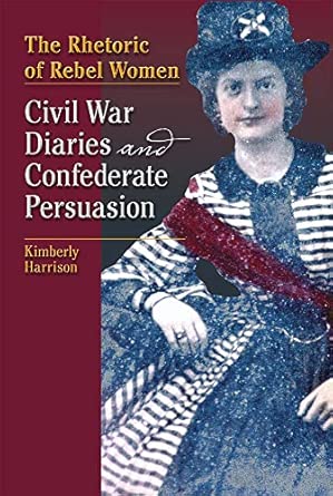 The Rhetoric of Rebel Women: Civil War Diaries and Confederate Persuasion The Rhetoric of Rebel Women: Civil War Diaries and Confederate Persuasion book cover