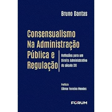 Capa do livro Consensualismo na Administração Pública e Regulação: Reflexões para um Direito Administrativo do Século XXI