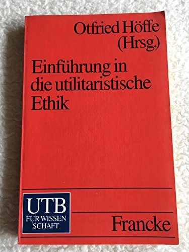 Einführung in die utilitaristische Ethik. Klassische und zeitgenössische Texte.