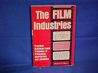 The film industries: Practical business/legal problems in production, distribution, and exhibition (Studies in media management) 0803822995 Book Cover