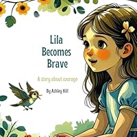 Lila Becomes Brave: A story about courage B0GSSFD9NT Book Cover