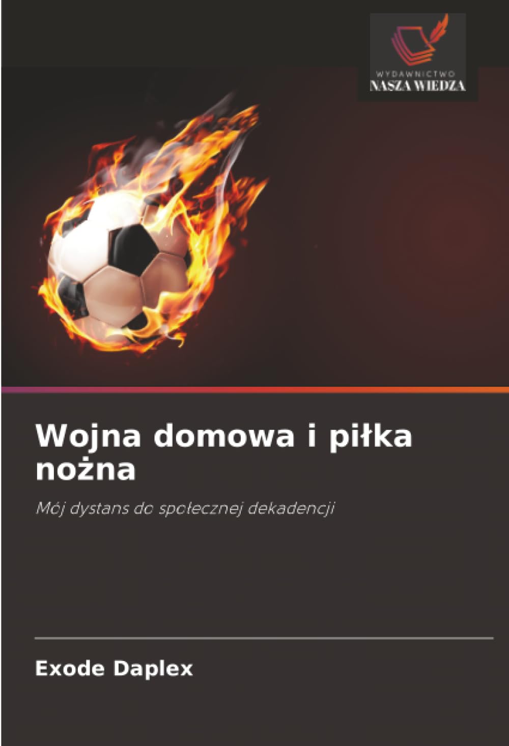 Wojna domowa i piłka nożna: Mój dystans do społecznej dekadencji