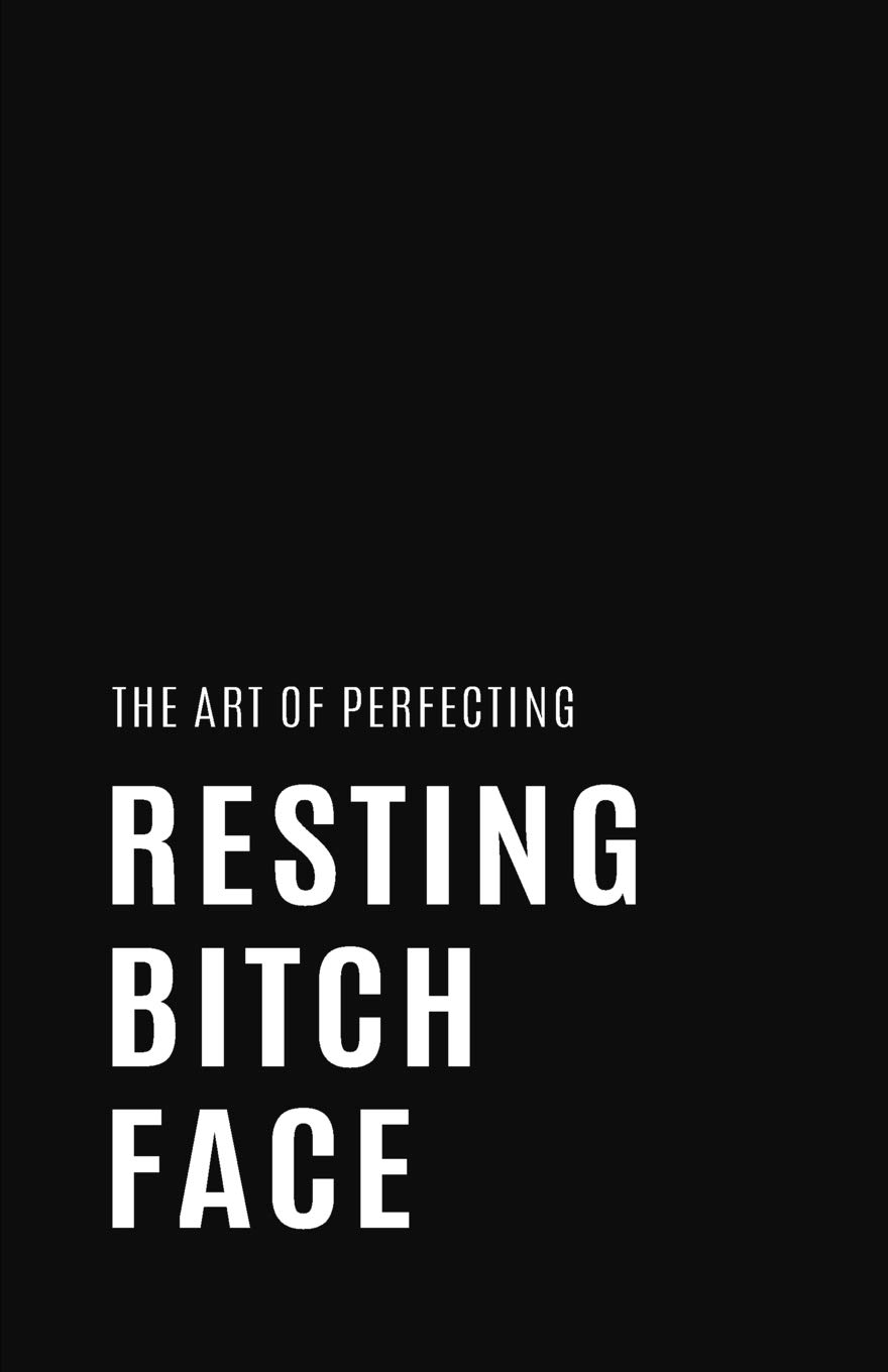 The Art of Perfecting Resting Bitch Face: Blank Lined Notebook and Funny Journal Gag Gift (Black Cover)