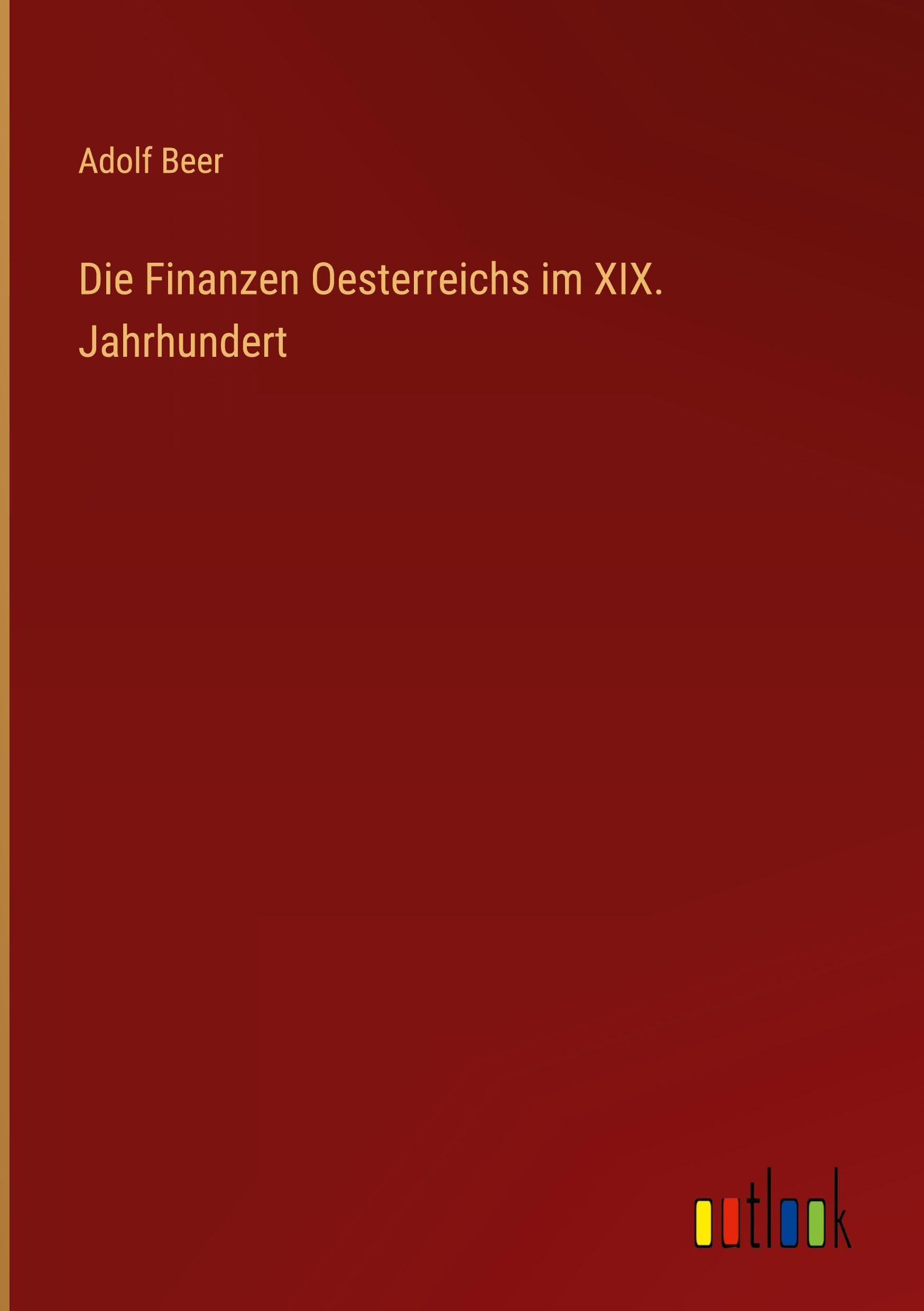Die Finanzen Oesterreichs im XIX. Jahrhundert