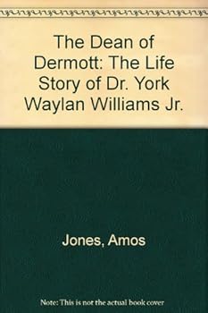 The Dean of Dermott: The Life Story of Dr. York Wayland Williams, Jr.