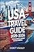 USA Travel Guide 2025-2026: Your Ultimate Journey Across America: From Bustling Cities to Breathtaking Landscapes – Your Essential Guide to Exploring America in 2025-2026