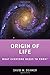 Origin of Life: What Everyone Needs to Know&reg;