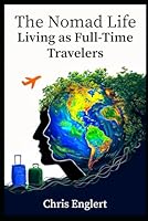 The Nomad Life: Living as Full-Time Travelers (To Travel an Unconventional Life) B0D4JF4MDQ Book Cover
