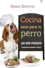 Cocina Sana Para Tu Perro: ¡No más piensos! con recetas caseras y fáciles (Fuera de colección)