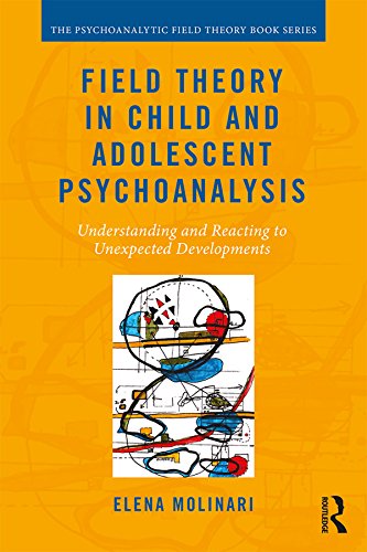 Field Theory in Child and Adolescent Psychoanalysis: Understanding and Reacting to Unexpected Developments (Psychoanalytic Field Theory Book Series)
