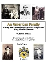 An American Family, Vol. III : An American Family,History and Descendants of Michael Arbogast and Mary Elizabeth Samuels 1974254461 Book Cover