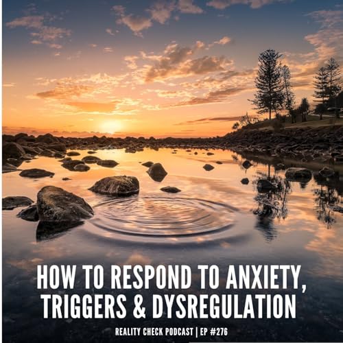 How To Respond To Anxiety, Triggers & Dysregulation | Ep 276